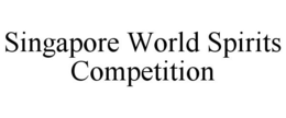 SINGAPORE WORLD SPIRITS COMPETITION trademark