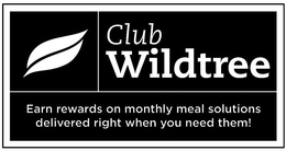 CLUB WILDTREE EARN REWARDS ON MONTHLY MEAL SOLUTIONS DELIVERED RIGHT WHEN YOU NEED THEM! trademark