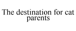 THE DESTINATION FOR CAT PARENTS trademark