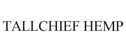 TALLCHIEF HEMP trademark