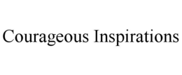 COURAGEOUS INSPIRATIONS trademark