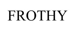 FROTHY trademark