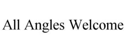 ALL ANGLES WELCOME trademark