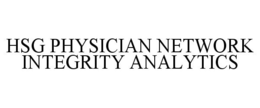 HSG PHYSICIAN NETWORK INTEGRITY ANALYTICS trademark
