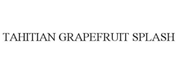 TAHITIAN GRAPEFRUIT SPLASH trademark