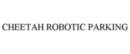 CHEETAH ROBOTIC PARKING trademark