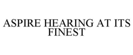 ASPIRE HEARING AT ITS FINEST trademark
