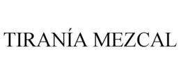 TIRANÍA MEZCAL trademark