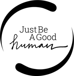 JUST BE A GOOD HUMAN trademark