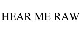HEAR ME RAW trademark