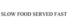 SLOW FOOD SERVED FAST trademark