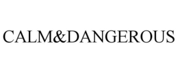 CALM&DANGEROUS trademark