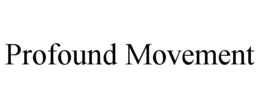 PROFOUND MOVEMENT trademark