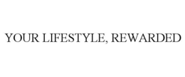 YOUR LIFESTYLE, REWARDED trademark