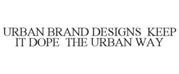 URBAN BRAND DESIGNS KEEP IT DOPE THE URBAN WAY trademark