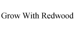 GROW WITH REDWOOD trademark
