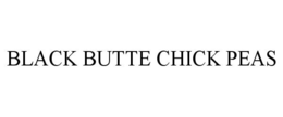 BLACK BUTTE CHICK PEAS trademark