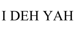 I DEH YAH trademark