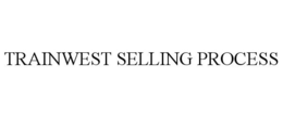 TRAINWEST SELLING PROCESS trademark