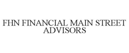 FHN FINANCIAL MAIN STREET ADVISORS trademark