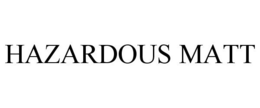 HAZARDOUS MATT trademark