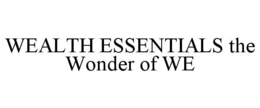 WEALTH ESSENTIALS THE WONDER OF WE trademark