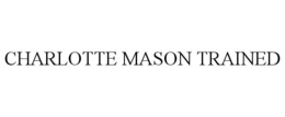 CHARLOTTE MASON TRAINED trademark