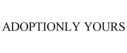 ADOPTIONLY YOURS trademark