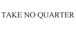 TAKE NO QUARTER trademark