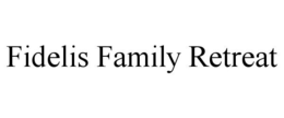 FIDELIS FAMILY RETREAT trademark