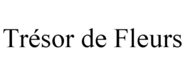 TRÉSOR DE FLEURS trademark
