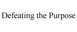 DEFEATING THE PURPOSE trademark