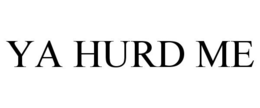 YA HURD ME trademark