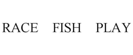 RACE FISH PLAY trademark