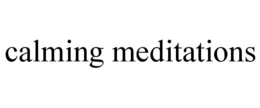 CALMING MEDITATIONS trademark