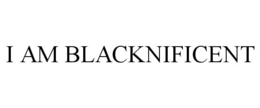 I AM BLACKNIFICENT trademark