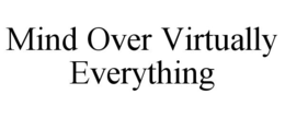 MIND OVER VIRTUALLY EVERYTHING trademark