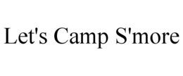 LET'S CAMP S'MORE trademark