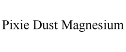 PIXIE DUST MAGNESIUM trademark