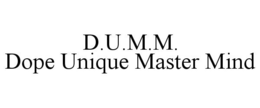 D.U.M.M. DOPE UNIQUE MASTER MIND trademark