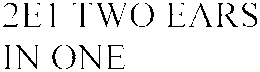2E1 TWO EARS IN ONE trademark