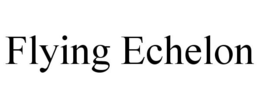 FLYING ECHELON trademark