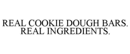 REAL COOKIE DOUGH BARS. REAL INGREDIENTS. trademark