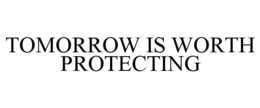 TOMORROW IS WORTH PROTECTING trademark