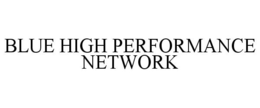 BLUE HIGH PERFORMANCE NETWORK trademark