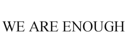 WE ARE ENOUGH trademark