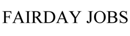 FAIRDAY JOBS trademark