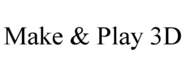 MAKE & PLAY 3D trademark
