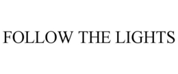 FOLLOW THE LIGHTS trademark