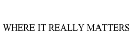 WHERE IT REALLY MATTERS trademark